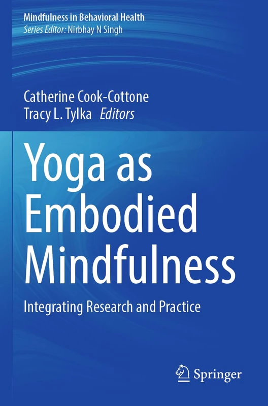 Yoga as Embodied Mindfulness: Integrating Research and Practice (Mindfulness in Behavioral Health)