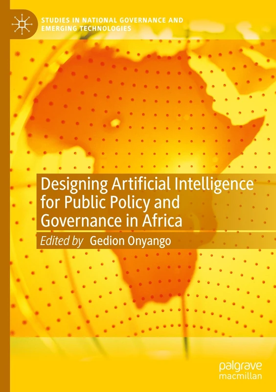 Designing Artificial Intelligence for Public Policy and Governance in Africa (Studies in National Governance and Emerging Technologies)
