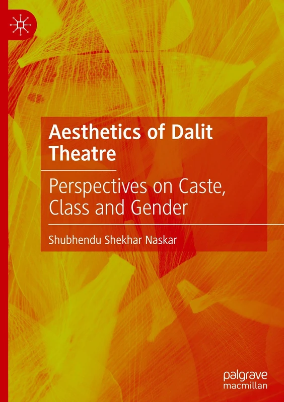 Aesthetics of Dalit Theatre: Perspectives on Caste, Class and Gender