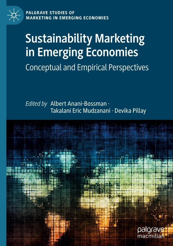 Sustainability Marketing in Emerging Economies: Conceptual and Empirical Perspectives (Palgrave Studies of Marketing in Emerging Economies)