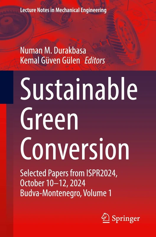 Sustainable Green Conversion: Selected Papers from ISPR2024, October 10-12, 2024 Budva-Montenegro, Volume 1 (Lecture Notes in Mechanical Engineering) - Image 1