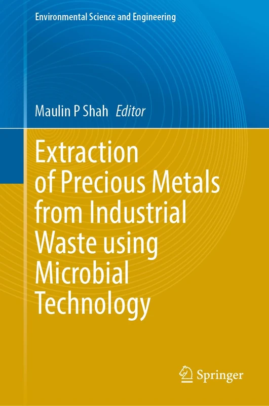 Extraction of Precious Metals from Industrial Waste Using Microbial Technology (Environmental Science and Engineering)