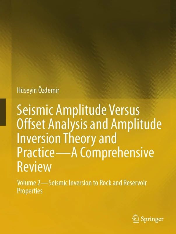 Seismic Amplitude Versus Offset Analysis and Amplitude Inversion Theory and Practice―A Comprehensive Review: Volume 2―Seismic Inversion to Rock and Reservoir Properties