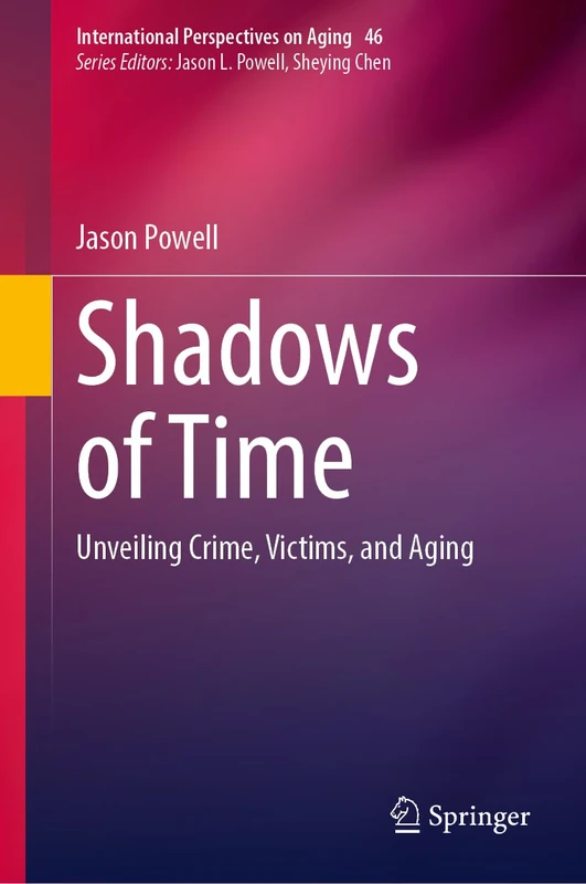 Shadows of Time: Unveiling Crime, Victims, and Aging: 46 (International Perspectives on Aging, 46)