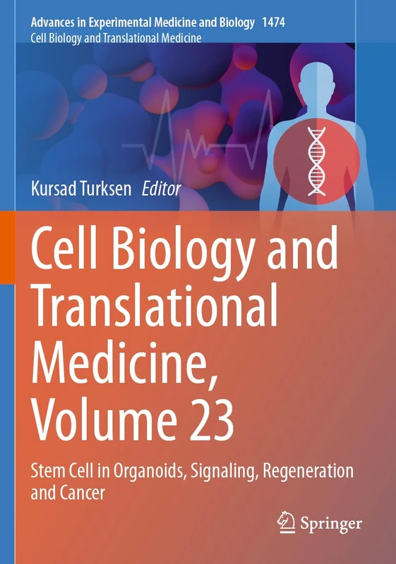 Cell Biology and Translational Medicine, Volume 23: Stem Cell in Organoids, Signaling, Regeneration and Cancer (Advances in Experimental Medicine and Biology, 1474)