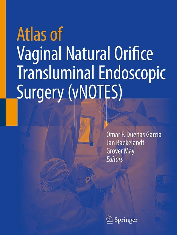 Atlas of Vaginal Natural Orifice Transluminal Endoscopic Surgery (vNOTES): With Onliine Files
