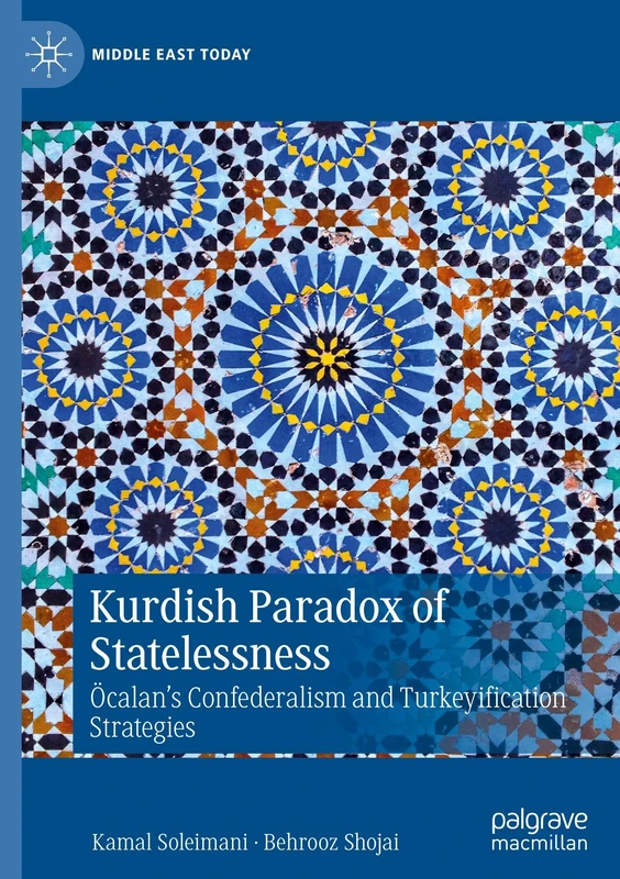 Kurdish Paradox of Statelessness: Öcalan's Confederalism and Turkeyification Strategies (Middle East Today)