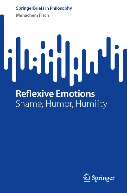 Reflexive Emotions: Shame, Humor, Humility (SpringerBriefs in Philosophy)