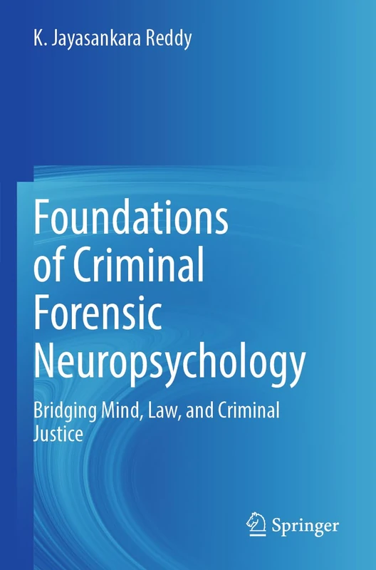 Foundations of Criminal Forensic Neuropsychology: Bridging Mind, Law, and Criminal Justice