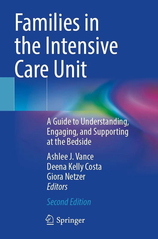 Families in the Intensive Care Unit: A Guide to Understanding, Engaging, and Supporting at the Bedside