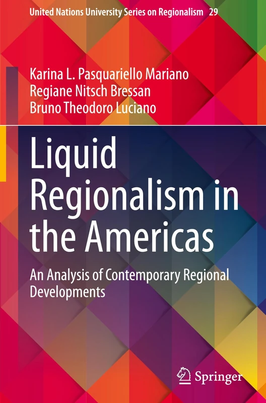 Liquid Regionalism in the Americas: An Analysis of Contemporary Regional Developments: 29 (United Nations University Series on Regionalism, 29)