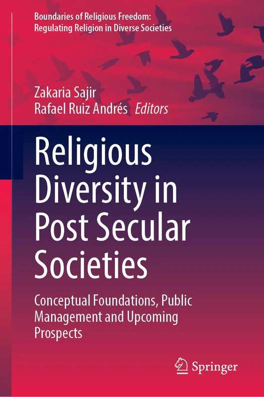 Religious Diversity in Post-Secular Societies: Conceptual Foundations, Public Governance and Upcoming Prospects (Boundaries of Religious Freedom: Regulating Religion in Diverse Societies)