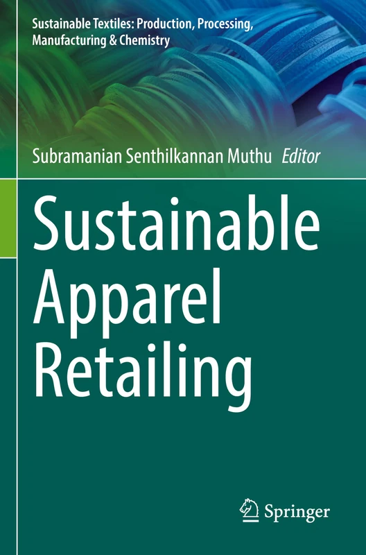 Sustainable Apparel Retailing (Sustainable Textiles: Production, Processing, Manufacturing & Chemistry)