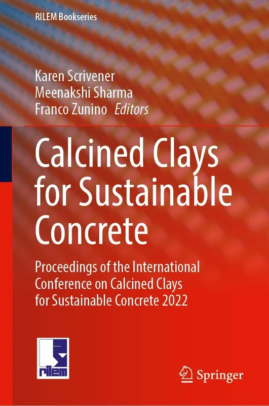 Calcined Clays for Sustainable Concrete: Proceedings of the International Conference on Calcined Clays for Sustainable Concrete 2022: 57 (RILEM Bookseries, 57)