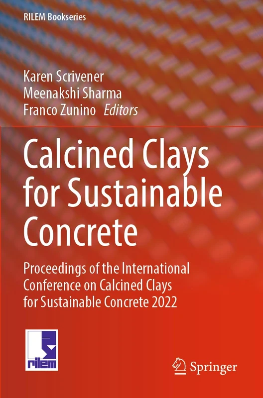 Calcined Clays for Sustainable Concrete: Proceedings of the International Conference on Calcined Clays for Sustainable Concrete 2022 (RILEM Bookseries, 57)