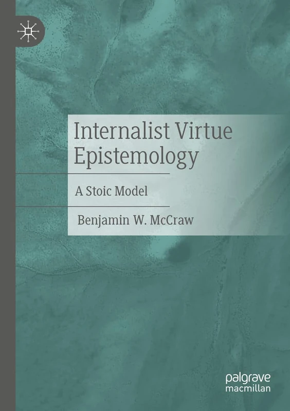 Internalist Virtue Epistemology: A Stoic Model
