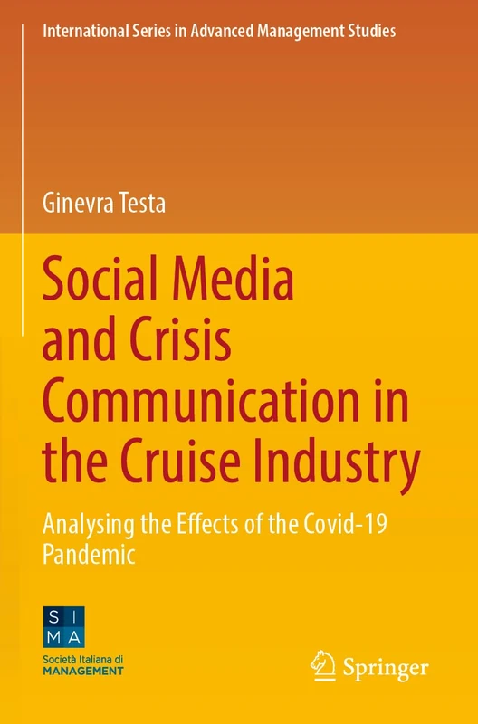 Social Media and Crisis Communication in the Cruise Industry: Analysing the Effects of the Covid-19 Pandemic (International Series in Advanced Management Studies)