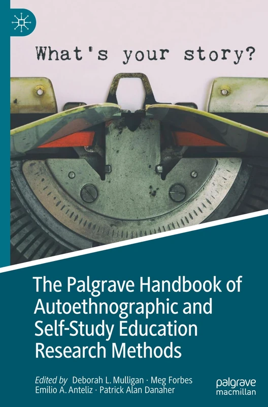 The Palgrave Handbook of Autoethnographic and Self-Study Education Research Methods (Palgrave Studies in Education Research Methods)