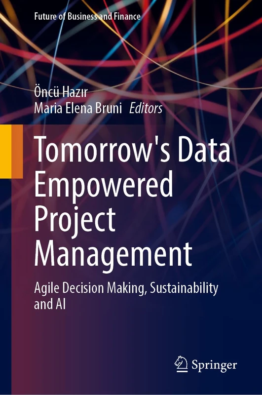 Tomorrow's Data Empowered Project Management: Agile Decision Making, Sustainability and AI (Future of Business and Finance)