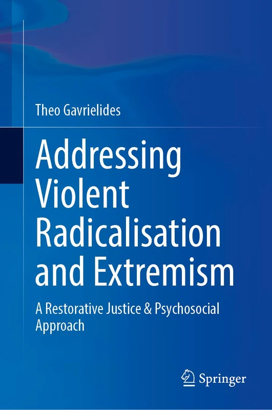 Addressing Violent Radicalisation and Extremism: A Restorative Justice & Psychosocial Approach