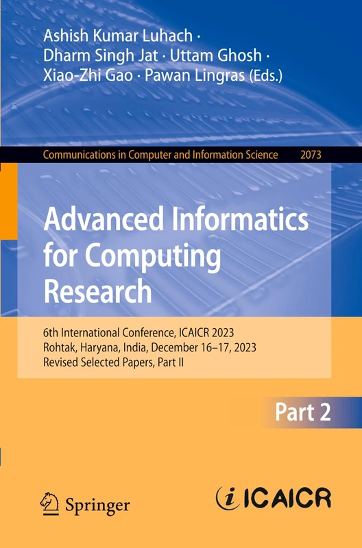 Advanced Informatics for Computing Research: 6th International Conference, ICAICR 2023, Rohtak, Haryana, India, December 16–17, 2023, Revised Selected ... in Computer and Information Science, 2073)