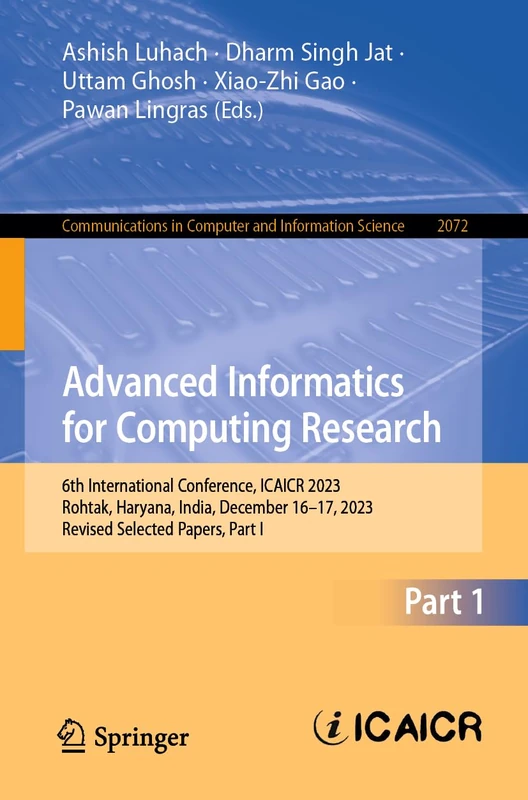 Advanced Informatics for Computing Research: 6th International Conference, ICAICR 2023, Rohtak, Haryana, India, December 16–17, 2023, Revised Selected ... in Computer and Information Science, 2072)