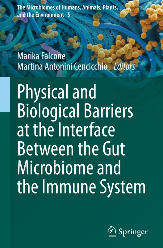 Physical and Biological Barriers at the Interface Between the Gut Microbiome and the Immune System: 5 (The Microbiomes of Humans, Animals, Plants, and the Environment, 5)