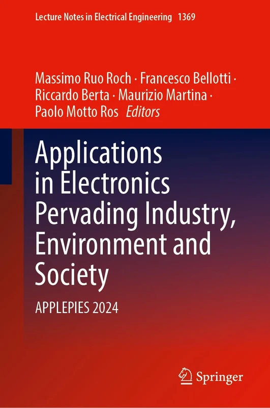 Applications in Electronics Pervading Industry, Environment and Society: APPLEPIES 2024: 1369 (Lecture Notes in Electrical Engineering, 1369)