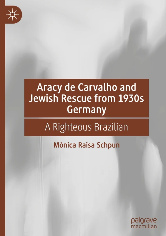 Aracy de Carvalho and Jewish Rescue from 1930s Germany: A Righteous Brazilian