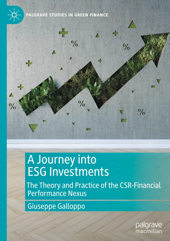 A Journey into ESG Investments: The Theory and Practice of the CSR-Financial Performance Nexus (Palgrave Studies in Impact Finance)