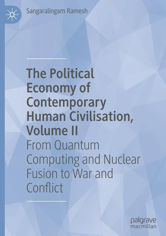 The Political Economy of Contemporary Human Civilisation, Volume II: From Quantum Computing and Nuclear Fusion to War and Conflict: 2