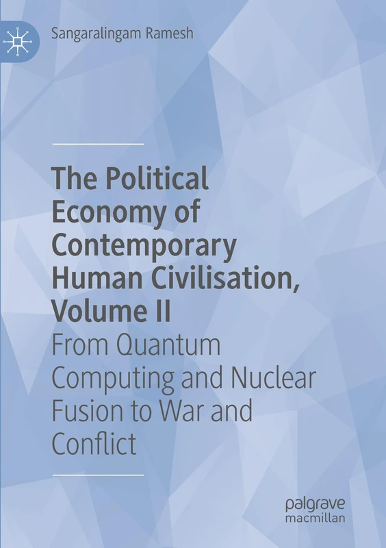 The Political Economy of Contemporary Human Civilisation, Volume II: From Quantum Computing and Nuclear Fusion to War and Conflict