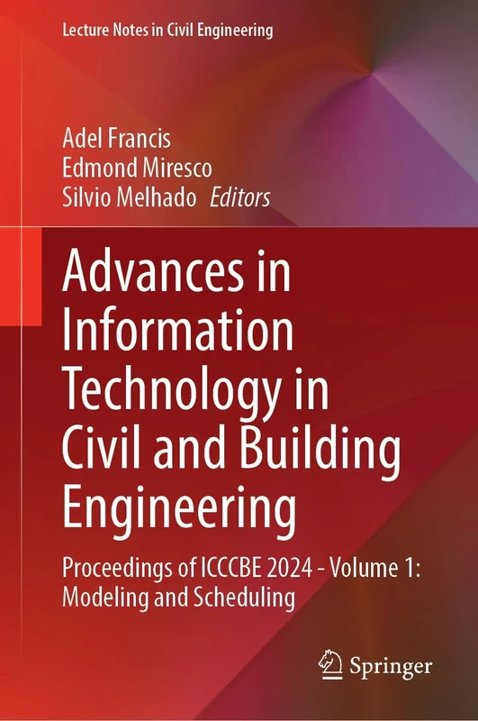 Advances in Information Technology in Civil and Building Engineering: Proceedings of ICCCBE 2024 - Volume 1: Modeling and Scheduling: 628 (Lecture Notes in Civil Engineering, 628)