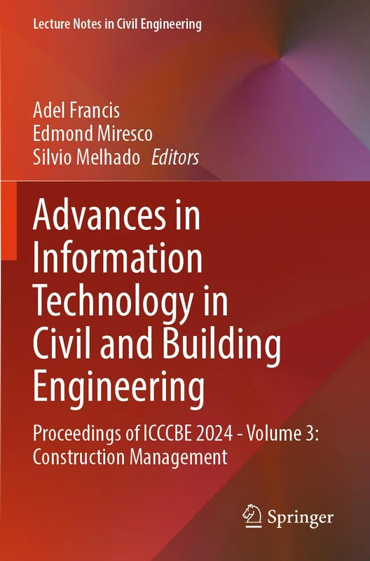 Advances in Information Technology in Civil and Building Engineering: Proceedings of ICCCBE 2024 - Volume 3: Construction Management (Lecture Notes in Civil Engineering, 630)