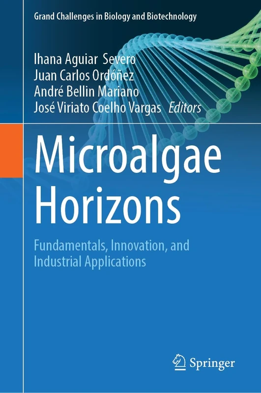 Microalgae Horizons: Fundamentals, Innovations, and Industrial Applications (Grand Challenges in Biology and Biotechnology)