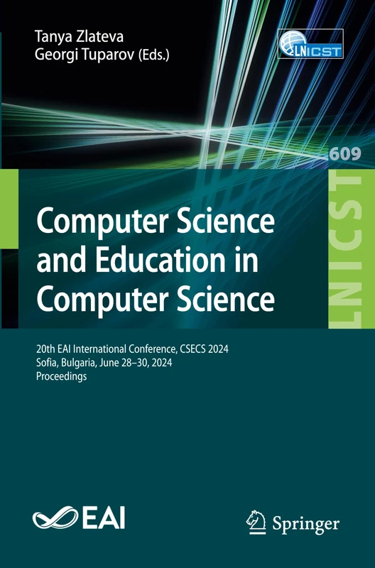 Computer Science and Education in Computer Science: 20th EAI International Conference, CSECS 2024, Sofia, Bulgaria, June 28–30, 2024, Proceedings: 609 ... and Telecommunications Engineering, 609)