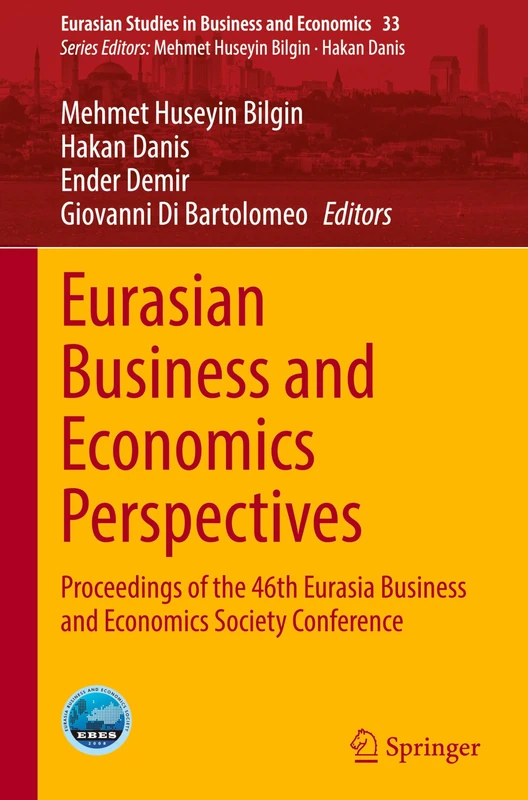 Eurasian Business and Economics Perspectives: Proceedings of the 46th Eurasia Business and Economics Society Conference: 33 (Eurasian Studies in Business and Economics, 33)