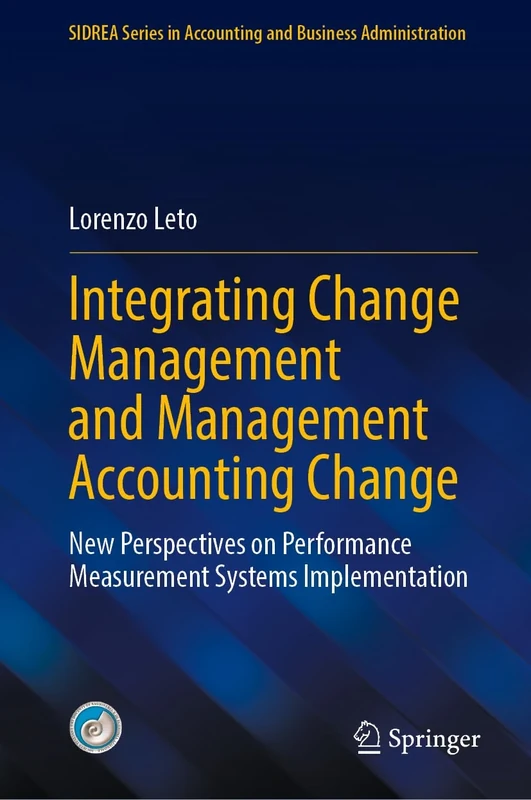 Integrating Change Management and Management Accounting Change: New Perspectives on Performance Measurement Systems Implementation (SIDREA Series in Accounting and Business Administration)