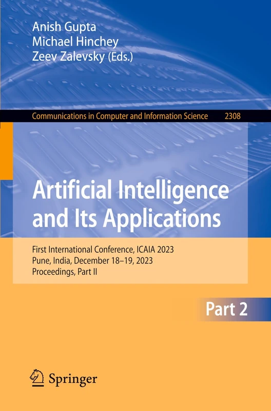 Artificial Intelligence and Its Applications: First International Conference, ICAIA 2023, Pune, India, December 18-19, 2023, Proceedings, Part II: ... in Computer and Information Science, 2308)