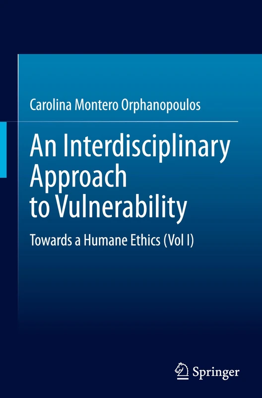 An Interdisciplinary Approach to Vulnerability: Towards a Humane Ethics: I