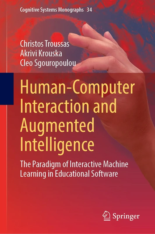 Human-Computer Interaction and Augmented Intelligence: The Paradigm of Interactive Machine Learning in Educational Software: 34 (Cognitive Systems Monographs, 34)