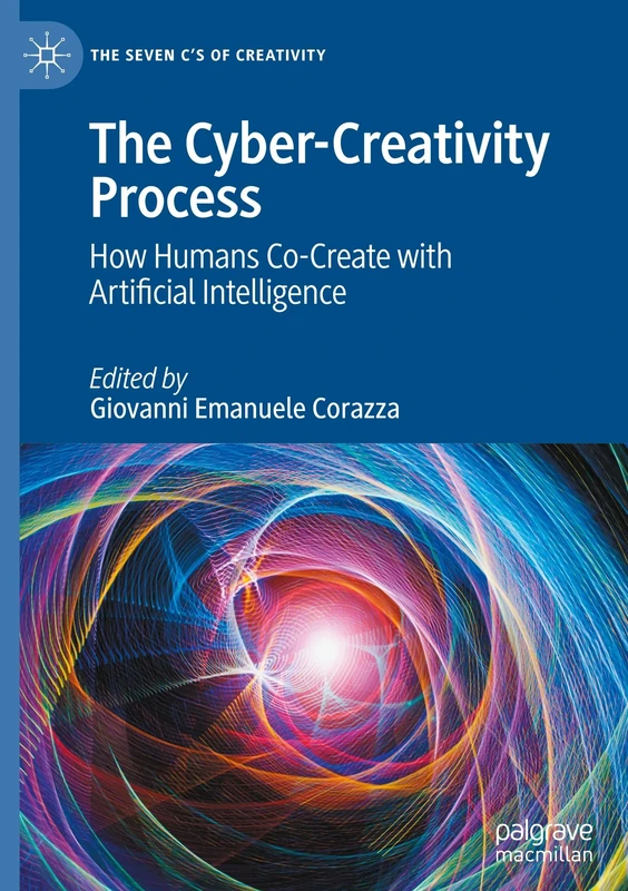The Cyber-Creativity Process: How Humans Co-Create with Artificial Intelligence (The Seven C’s of Creativity)