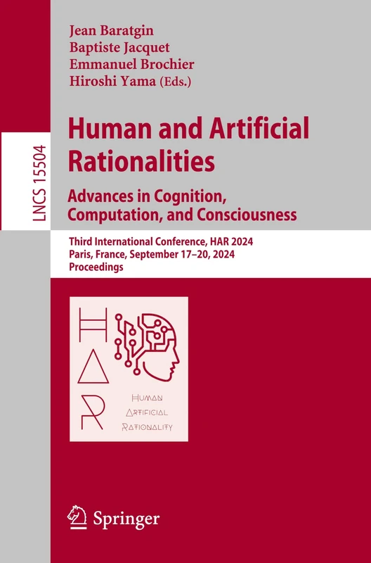 Human and Artificial Rationalities. Advances in Cognition, Computation, and Consciousness: Third International Conference, HAR 2024, Paris, France, ... (Lecture Notes in Computer Science, 15504)