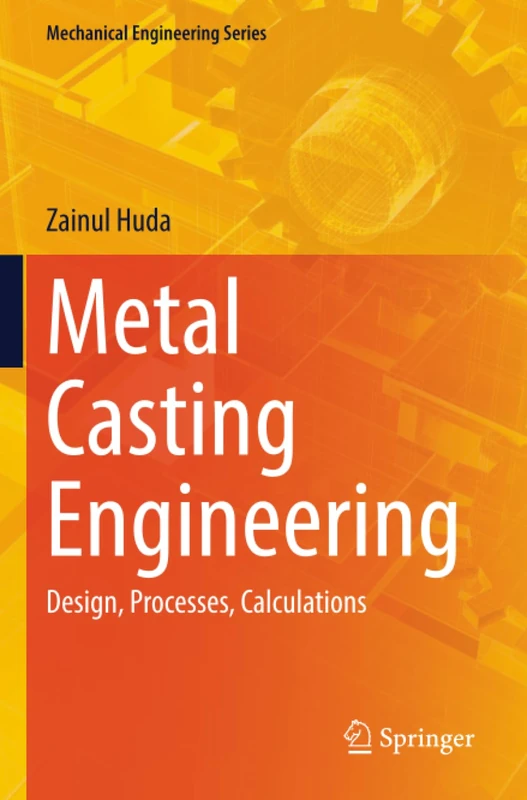 Metal Casting Engineering: Design, Processes, Calculations (Mechanical Engineering Series)