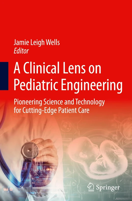 A Clinical Lens on Pediatric Engineering: Pioneering Science and Technology for Cutting-Edge Patient Care