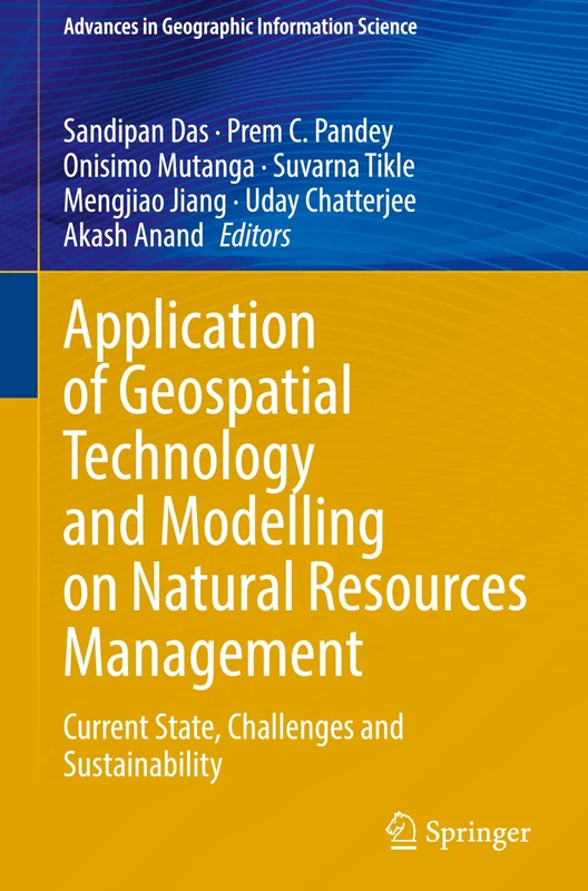 Application of Geospatial Technology and Modelling on Natural Resources Management: Current State, Challenges and Sustainability (Advances in Geographic Information Science)