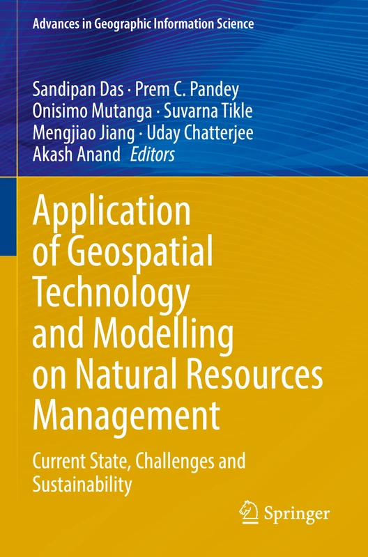 Application of Geospatial Technology and Modelling on Natural Resources Management: Current State, Challenges and Sustainability (Advances in Geographic Information Science)
