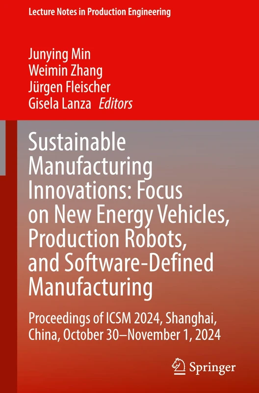 Sustainable Manufacturing Innovations: Focus on New Energy Vehicles, Production Robots, and Software-Defined Manufacturing: Proceedings of ICSM 2024, ... Shanghai, China, October 30-November 1, 2024