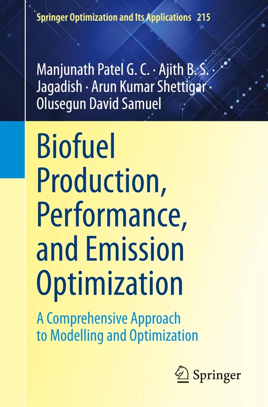 Biofuel Production, Performance, and Emission Optimization: A Comprehensive Approach to Modelling and Optimization: 215 (Springer Optimization and Its Applications, 215)