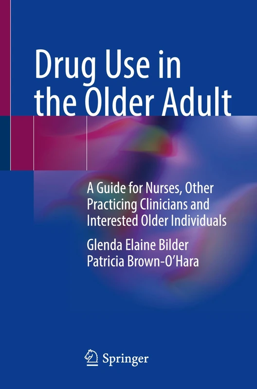 Drug Use in the Older Adult: A Guide for Nurses, Other Practicing Clinicians and Interested Older Individuals